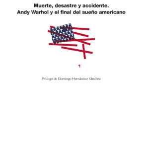 'Muerte, desastre y accidente. Andy Warhol y el final del sueño americano', de Marta Castanedo