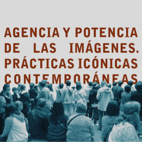 Agencia y potencia de las imágenes. Prácticas icónicas contemporáneas