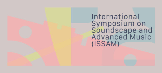 International Symposium on Soundscape and Advanced Music (ISSAM)