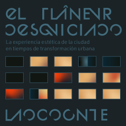 Cfp Laocoonte 13: El flâneur desquiciado. La experiencia estética de la ciudad en tiempos de transformación urbana Cfp Laocoonte 13: El flâneur desquiciado. La experiencia estética de la ciudad en tiempos de transformación urbana