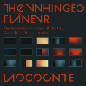 Cfp Laocoonte 13: The Unhinged Flâneur: the Aesthetic Experience of the City Amid Urban Transformation Cfp Laocoonte 13: The Unhinged Flâneur: the Aesthetic Experience of the City Amid Urban Transformation