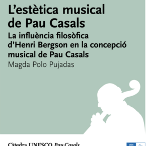 L’estètica musical de Pau Casals. La influència filosòfica d’Henri Bergson en la concepció musical de Pau Casals